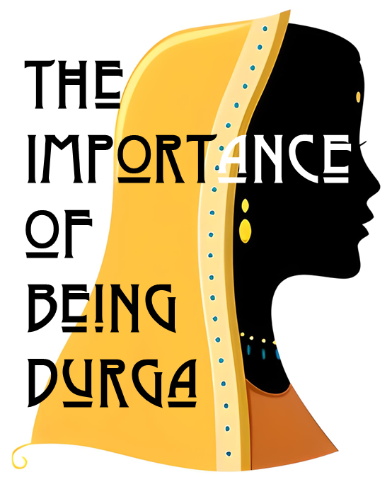 The Importance of Being Durga